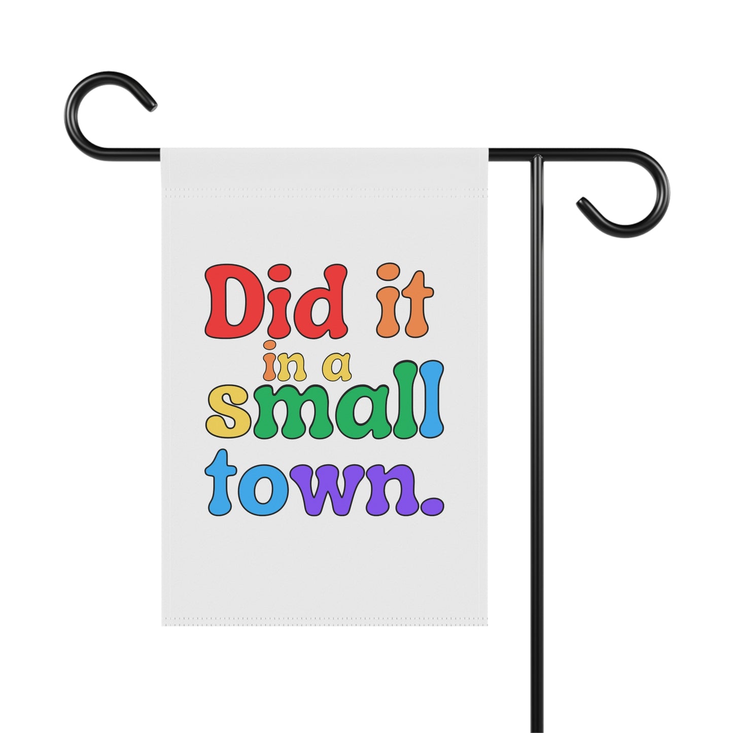 Did It In A Small Town Pride Garden Flag