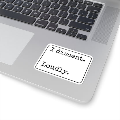 I Dissent Loudly Kiss-Cut Stickers
