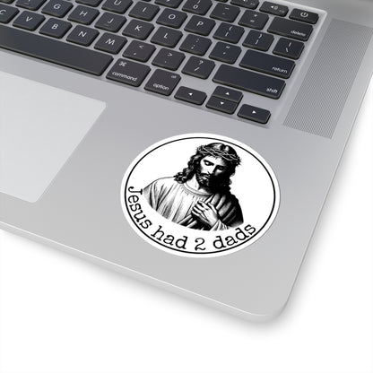 Jesus Had 2 Dads Kiss-Cut Stickers