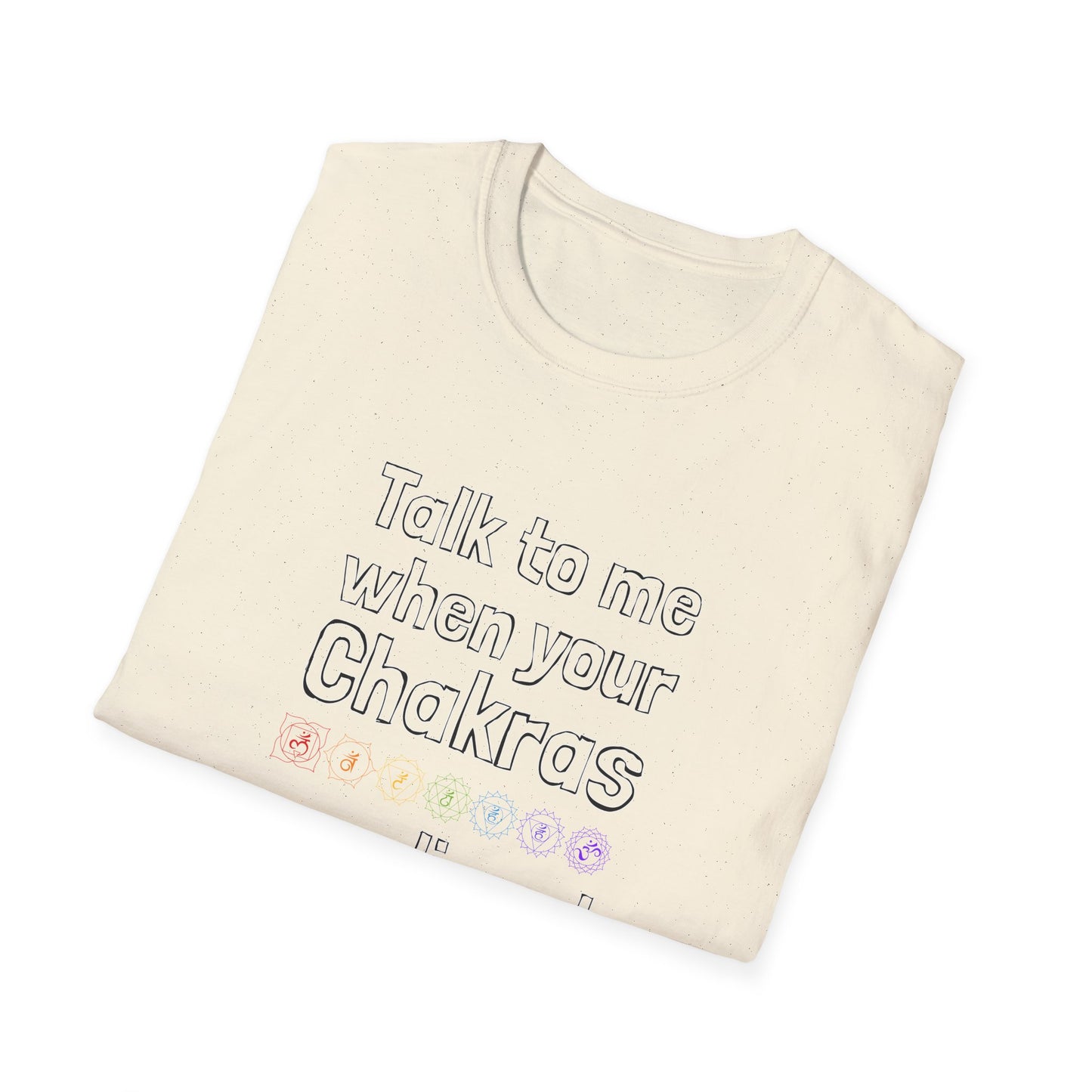 Talk to Me When Your Chakras Are Aligned Unisex Softstyle T-Shirt
