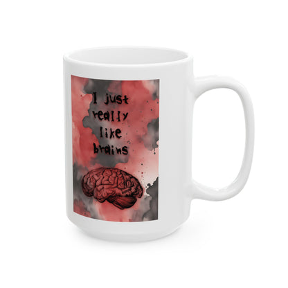 I Just Really Like Brains Ceramic Mug, (11oz, 15oz)