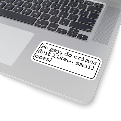 Be Gay Do Crimes Kiss-Cut Sticker