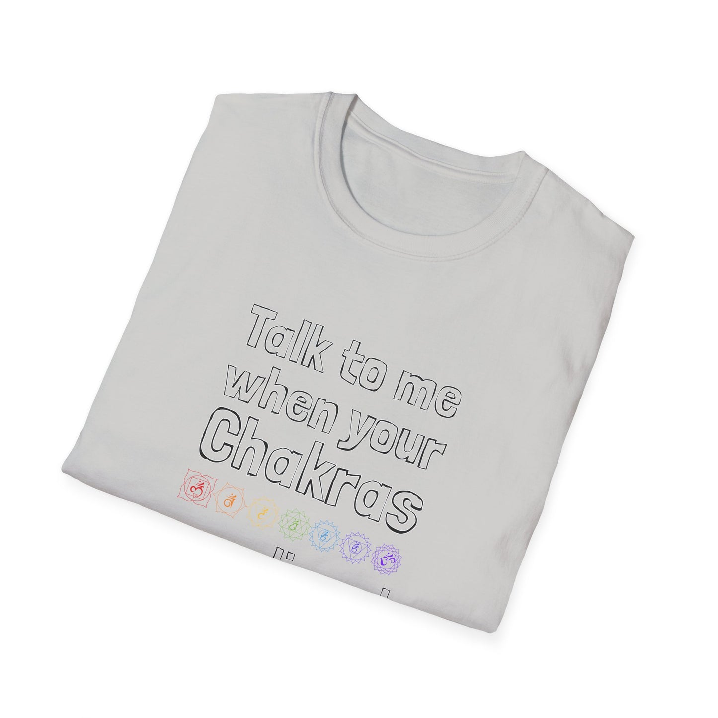 Talk to Me When Your Chakras Are Aligned Unisex Softstyle T-Shirt