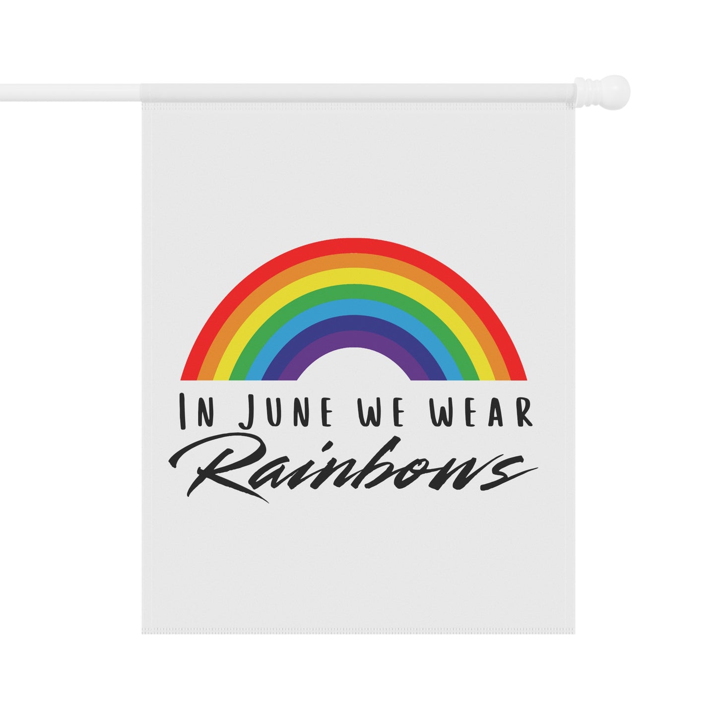 In June We Wear Rainbows Garden Flag