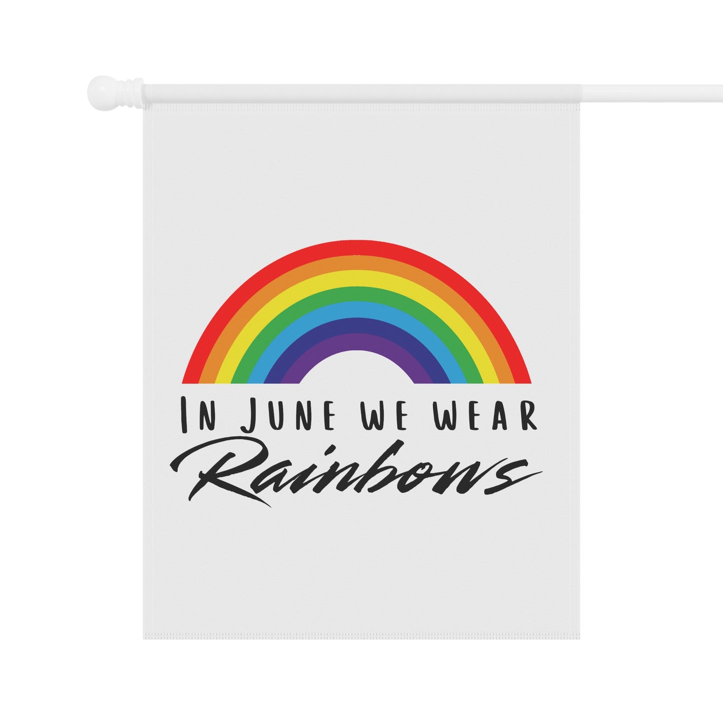 In June We Wear Rainbows Garden Flag