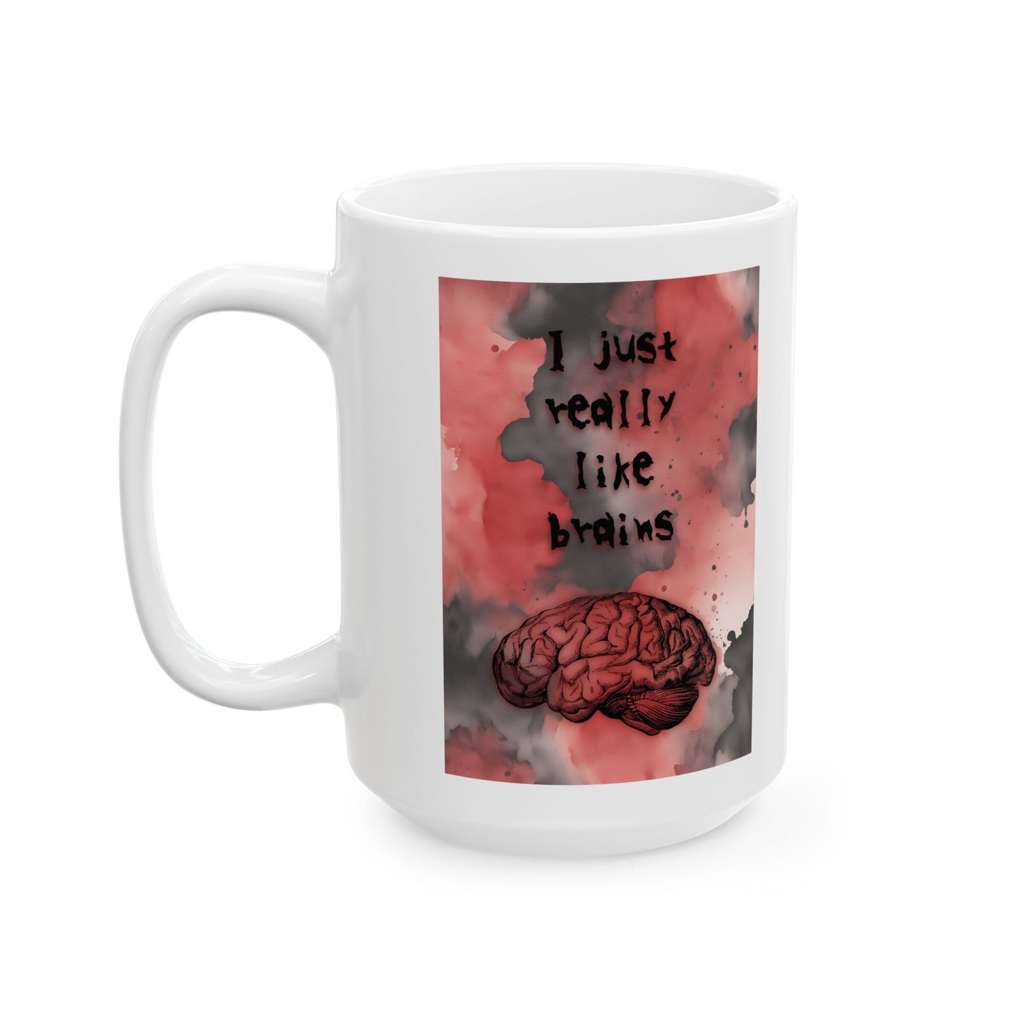 I Just Really Like Brains Ceramic Mug, (11oz, 15oz)