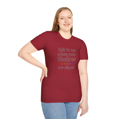 Talk to Me When Your Chakras Are Aligned Unisex Softstyle T-Shirt