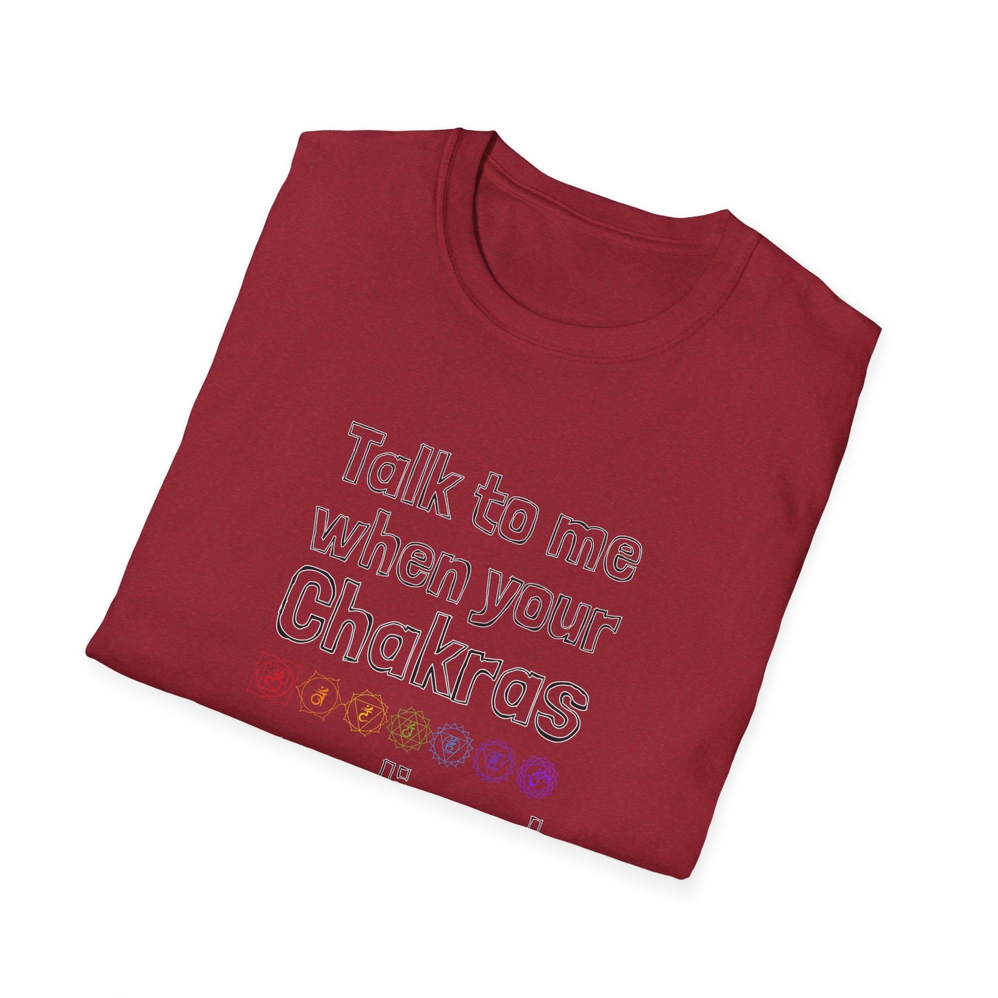 Talk to Me When Your Chakras Are Aligned Unisex Softstyle T-Shirt