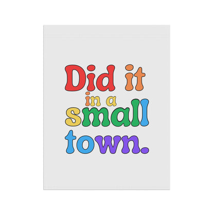 Did It In A Small Town Pride Garden Flag