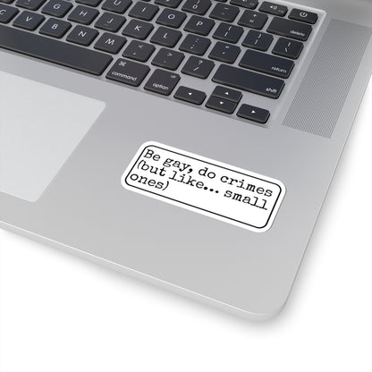 Be Gay Do Crimes Kiss-Cut Sticker