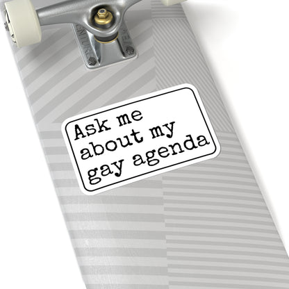 Ask Me About My Gay Agenda Kiss-Cut Sticker