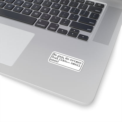 Be Gay Do Crimes Kiss-Cut Sticker