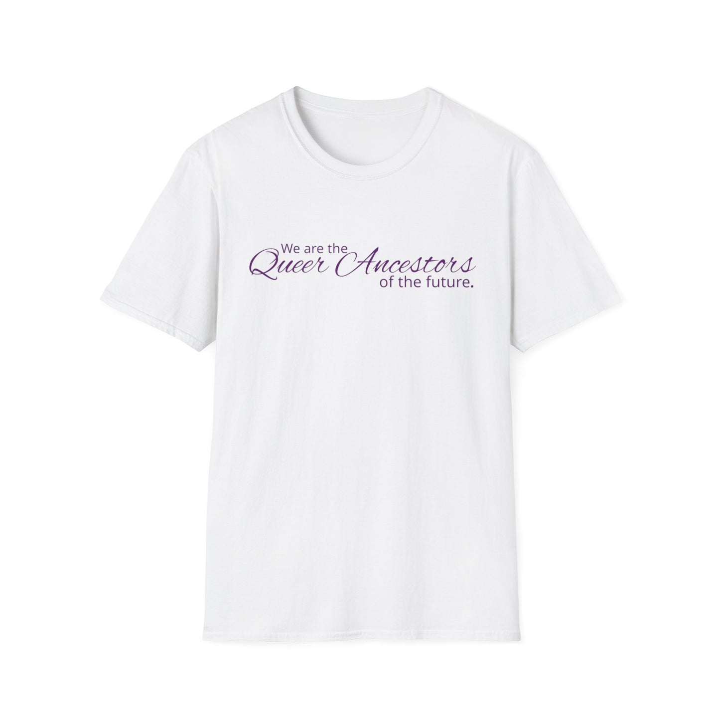 We Are the Queer Ancestors of the Future Unisex Softstyle T-Shirt