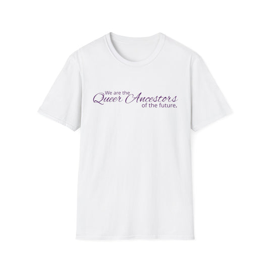 We Are the Queer Ancestors of the Future Unisex Softstyle T-Shirt
