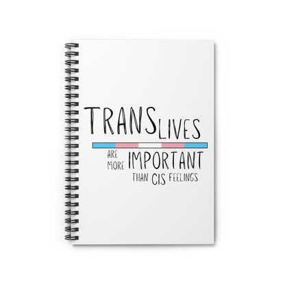 Trans Lives Are More Important Than Cis Feelings Spiral Notebook - Ruled Line