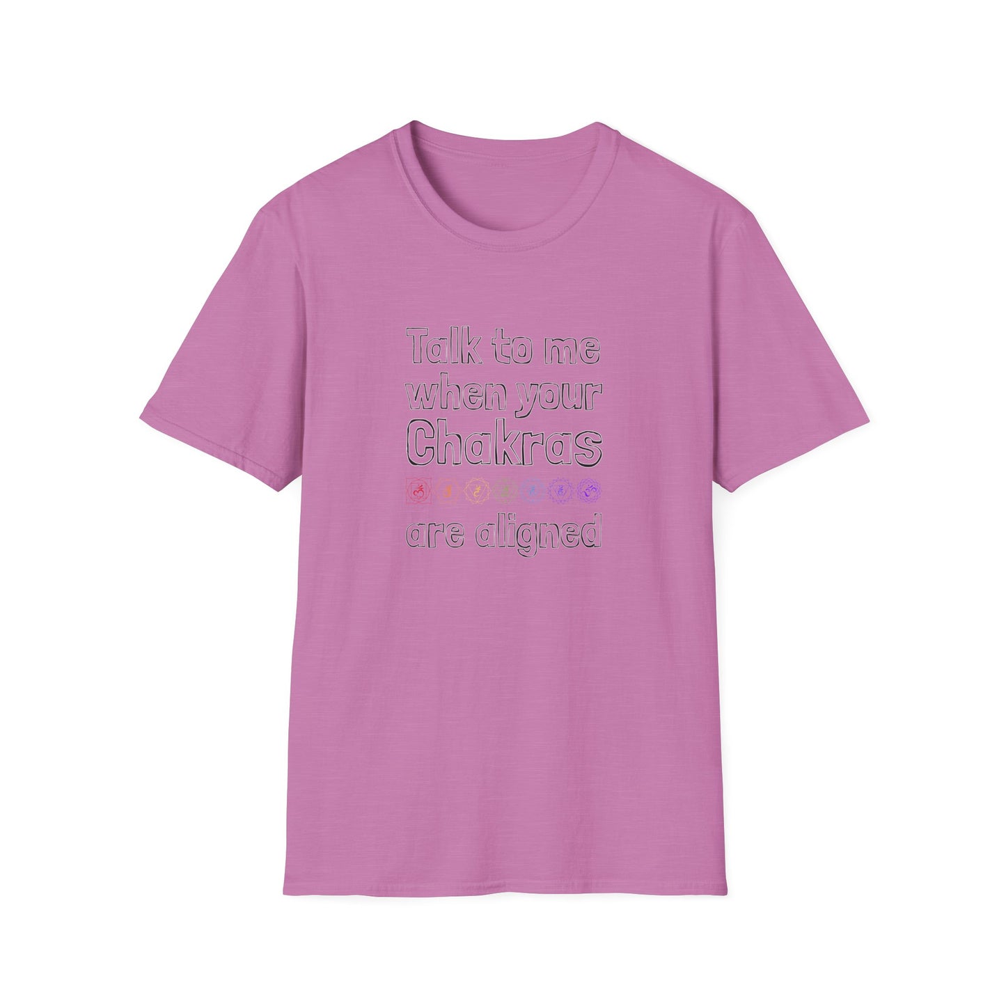 Talk to Me When Your Chakras Are Aligned Unisex Softstyle T-Shirt
