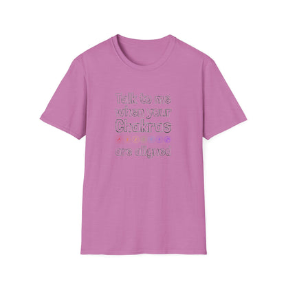 Talk to Me When Your Chakras Are Aligned Unisex Softstyle T-Shirt