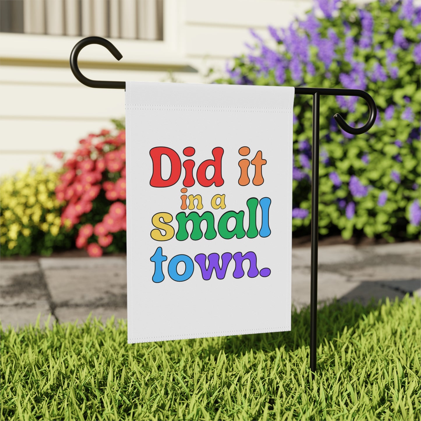 Did It In A Small Town Pride Garden Flag