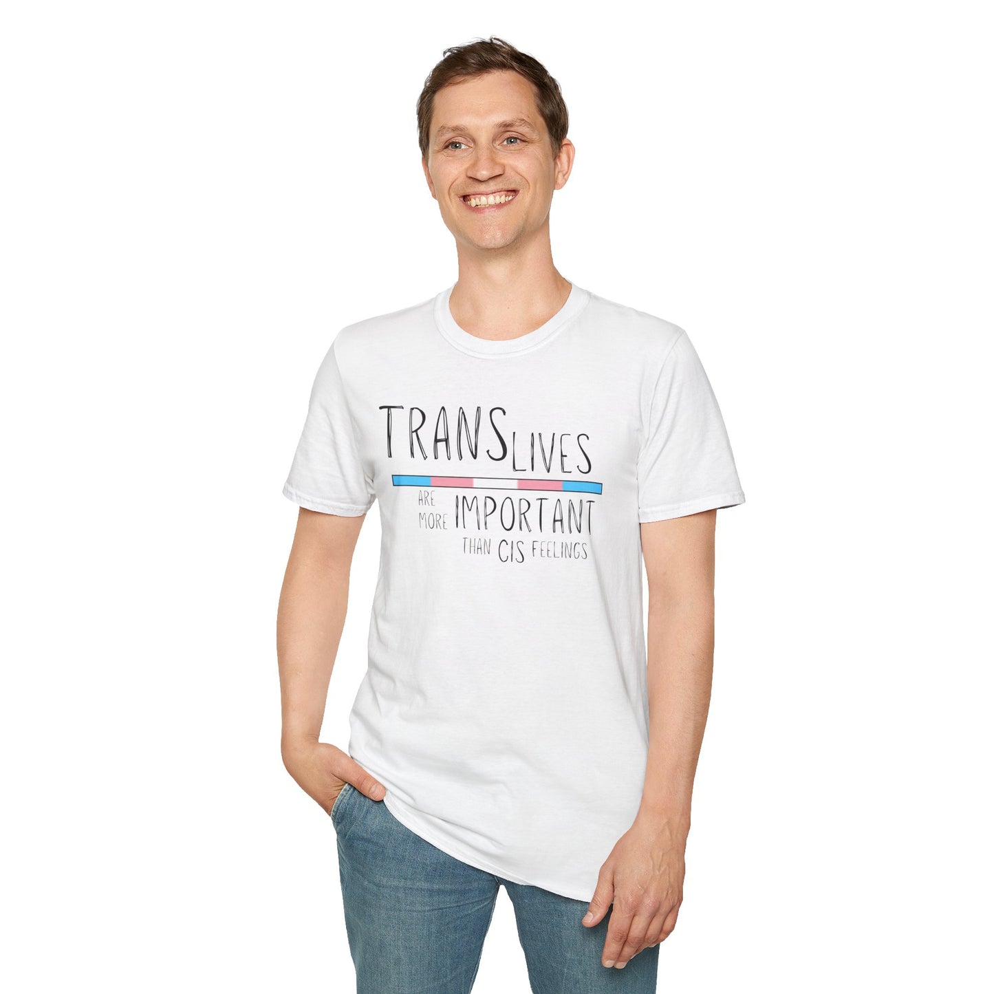 Trans Lives Are More Important Than Cis Feelings Unisex Softstyle T-Shirt