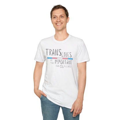 Trans Lives Are More Important Than Cis Feelings Unisex Softstyle T-Shirt