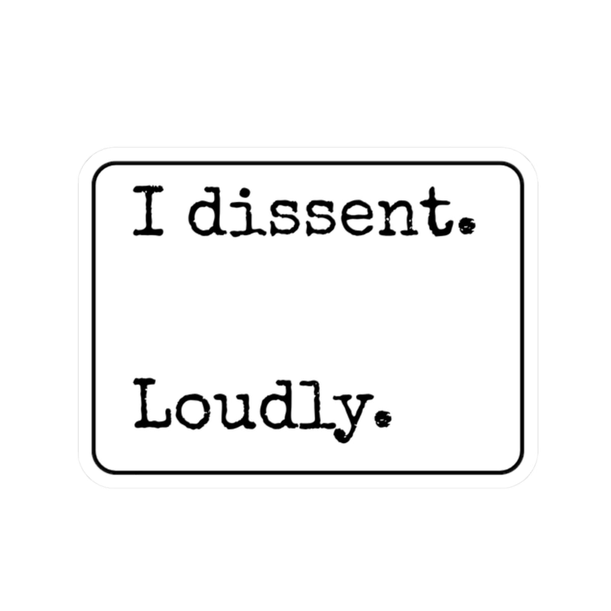 I Dissent Loudly Kiss-Cut Stickers