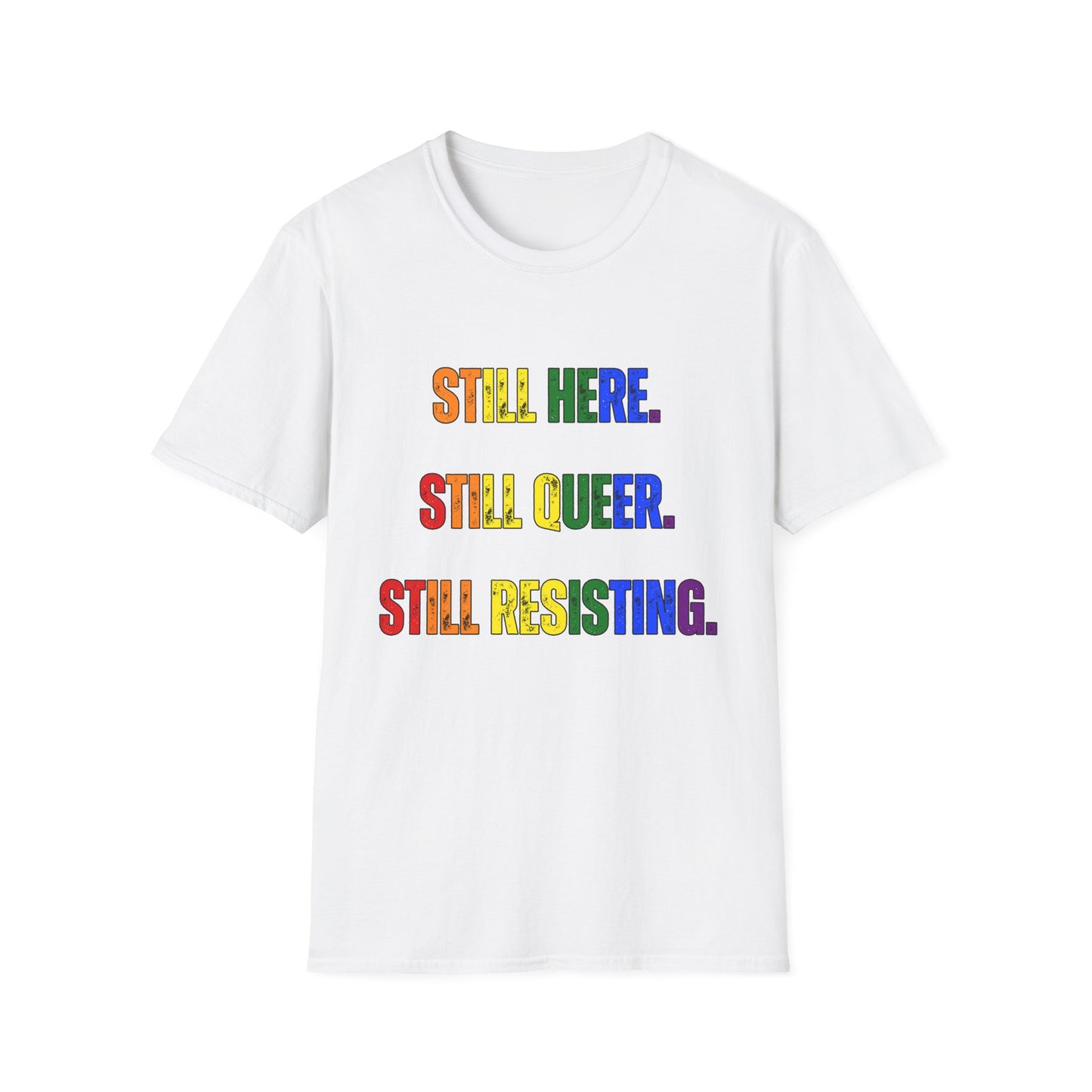 Still Here Still Queer Still Resisting Unisex Softstyle T-Shirt