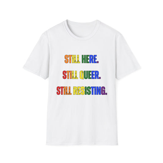Still Here Still Queer Still Resisting Unisex Softstyle T-Shirt
