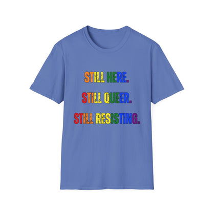 Still Here Still Queer Still Resisting Unisex Softstyle T-Shirt