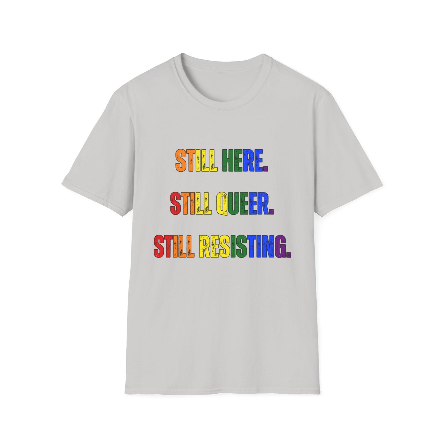 Still Here Still Queer Still Resisting Unisex Softstyle T-Shirt