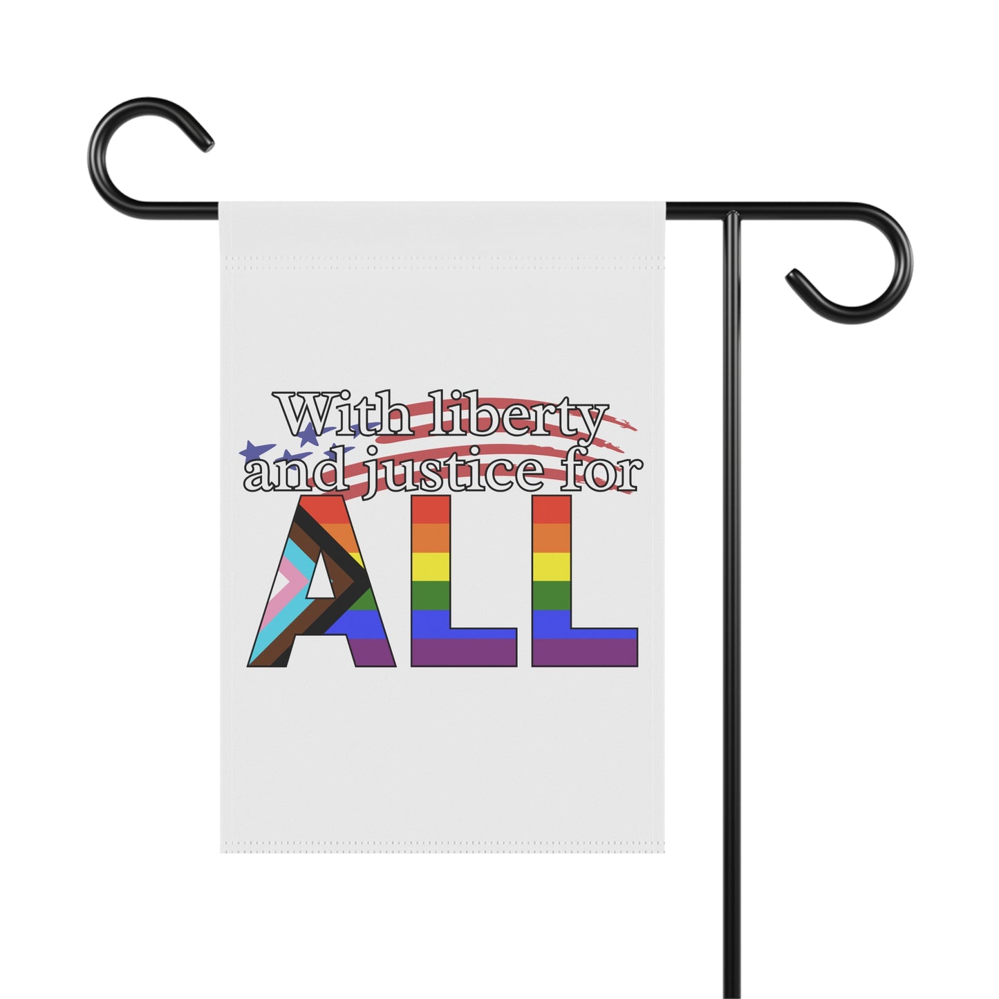 With Liberty and Justice for ALL Pride Garden Flag