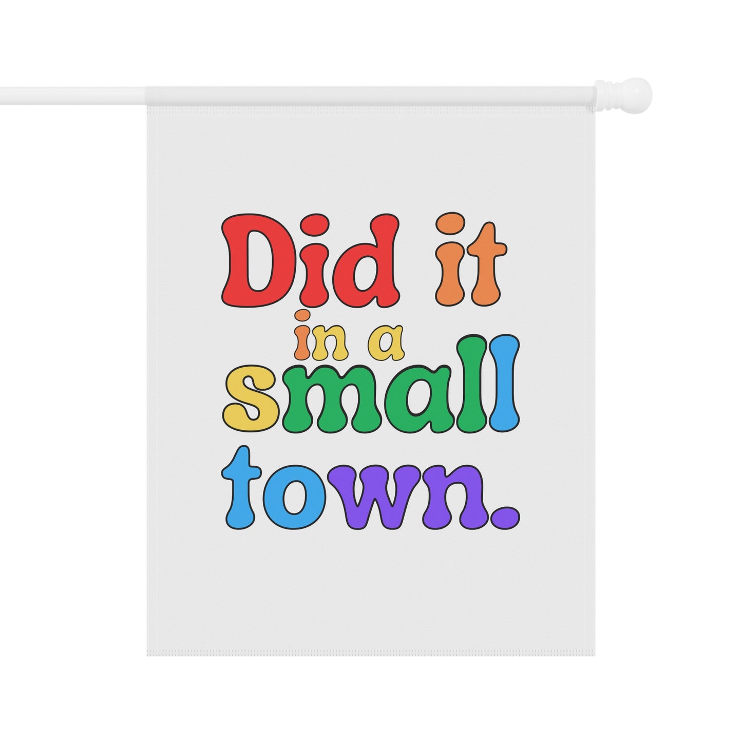 Did It In A Small Town Pride Garden Flag