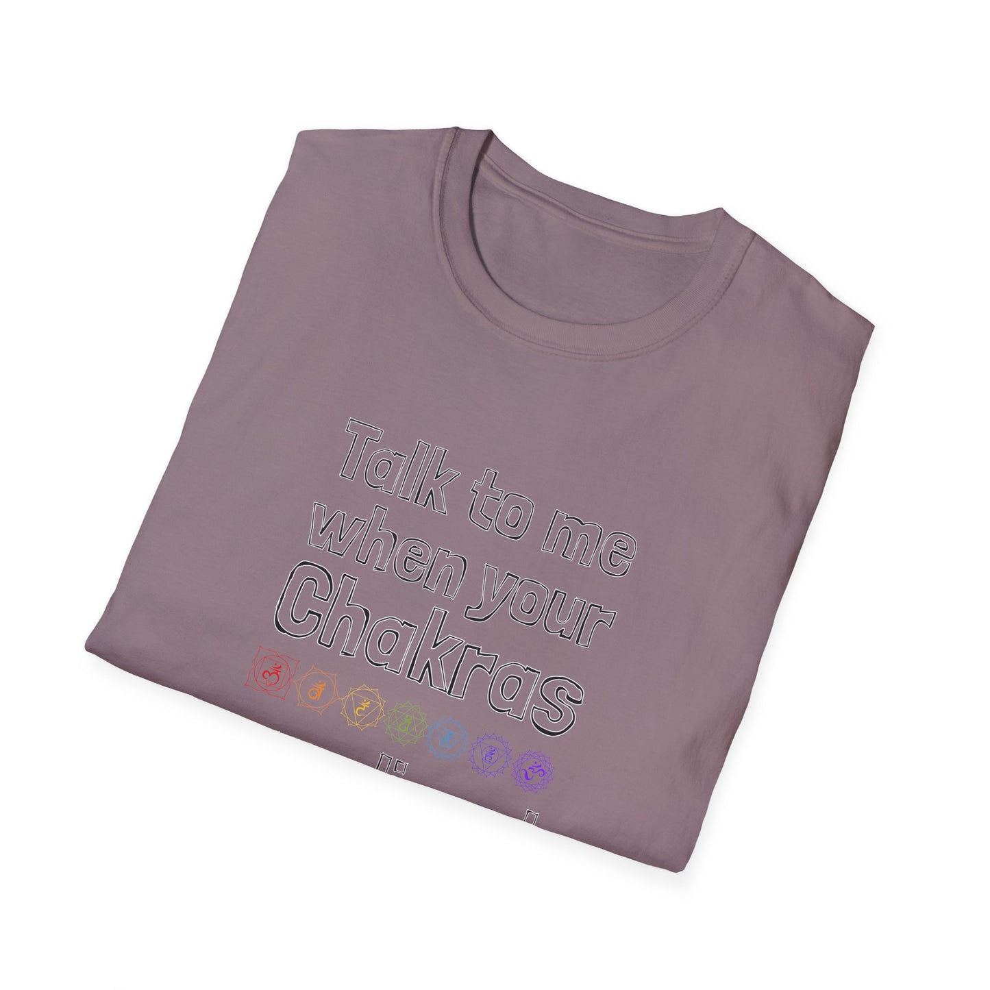 Talk to Me When Your Chakras Are Aligned Unisex Softstyle T-Shirt