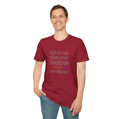 Talk to Me When Your Chakras Are Aligned Unisex Softstyle T-Shirt