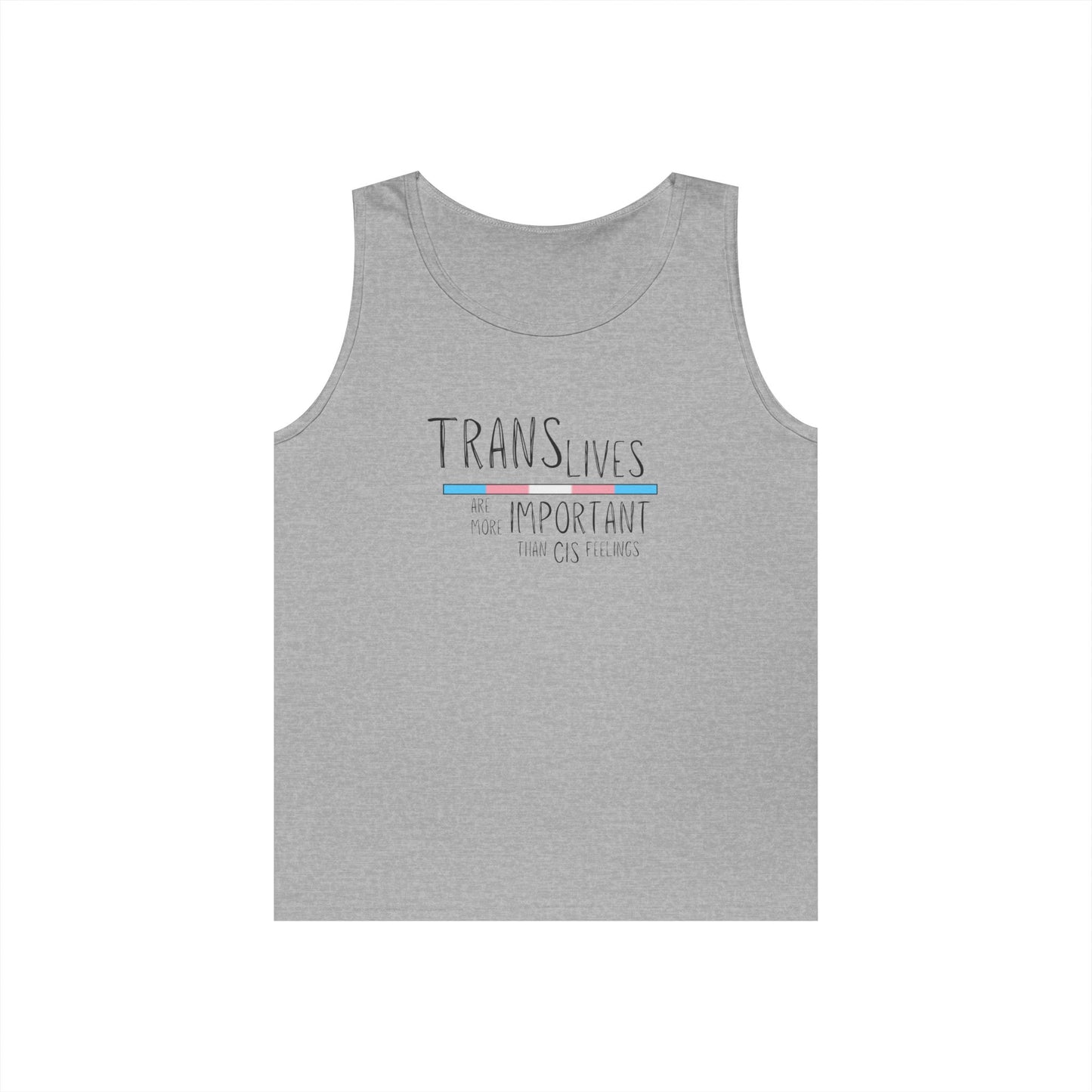 Trans Lives Are More Important Than Cis Feelings Unisex Heavy Cotton Tank Top