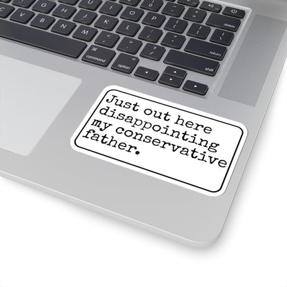 Just Out Here Disappointing My Conservative Father Kiss-Cut Sticker