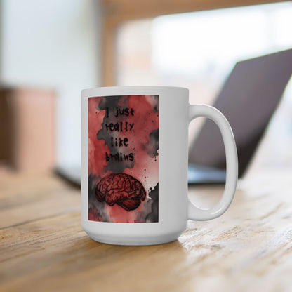 I Just Really Like Brains Ceramic Mug, (11oz, 15oz)